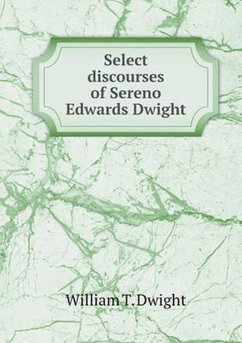 Cover image for Select discourses of Sereno Edwards Dwight