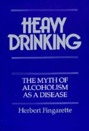 Cover image for Heavy Drinking: The Myth of Alcoholism as a Disease