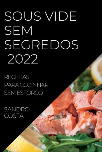 Cover image for Sous Vide Sem Segredos 2022: Receitas Para Cozinhar Sem Esforco