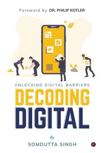 Cover image for Decoding Digital: Unlocking Digital Barriers, Foreword By Dr. Philip Kotler