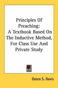 Cover image for Principles of Preaching: A Textbook Based on the Inductive Method, for Class Use and Private Study