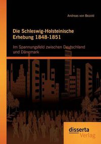 Cover image for Die Schleswig-Holsteinische Erhebung 1848-1851: Im Spannungsfeld zwischen Deutschland und Danemark