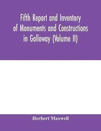 Cover image for Fifth report and inventory of monuments and constructions in Galloway (Volume II); County of the Stewartry of Kirkcudbright