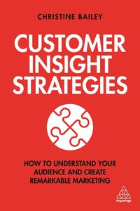 Cover image for Customer Insight Strategies: How to Understand Your Audience and Create Remarkable Marketing