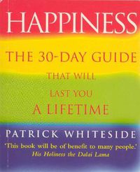 Cover image for Happiness: The 30-day Guide That Will Last You a Lifetime