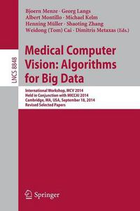 Cover image for Medical Computer Vision: Algorithms for Big Data: International Workshop, MCV 2014, Held in Conjunction with MICCAI 2014, Cambridge, MA, USA, September 18, 2014, Revised Selected Papers