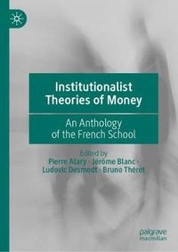 Cover image for Institutionalist Theories of Money: An Anthology of the French School