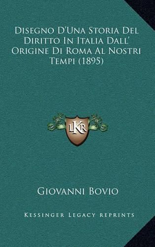 Cover image for Disegno D'Una Storia del Diritto in Italia Dall' Origine Di Roma Al Nostri Tempi (1895)