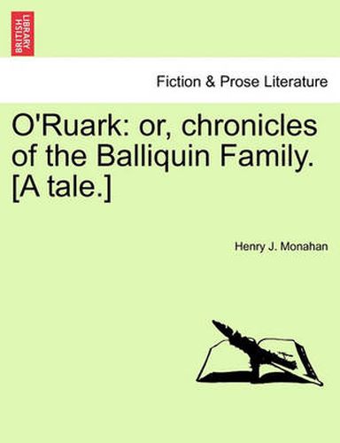 Cover image for O'Ruark: or, chronicles of the Balliquin Family. [A tale.]