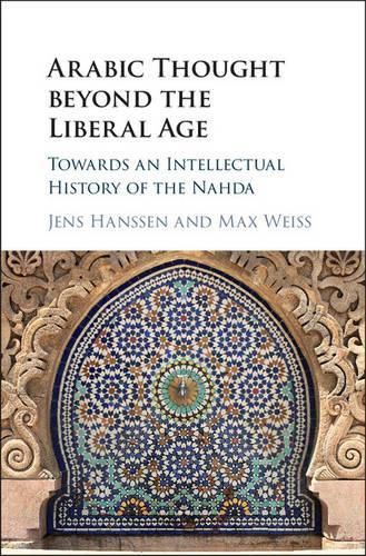 Cover image for Arabic Thought beyond the Liberal Age: Towards an Intellectual History of the Nahda