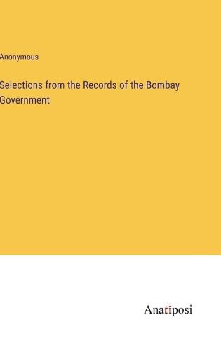 Cover image for Selections from the Records of the Bombay Government