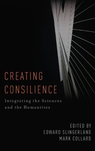 Cover image for Creating Consilience: Integrating the Sciences and the Humanities