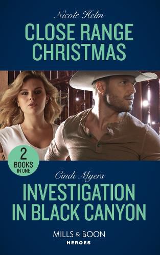 Close Range Christmas / Investigation In Black Canyon: Close Range Christmas (A Badlands Cops Novel) / Investigation in Black Canyon (the Ranger Brigade: Rocky Mountain Manhunt)