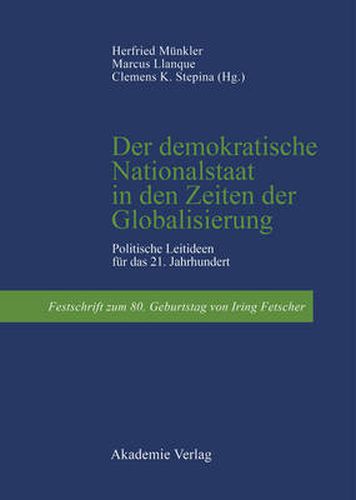 Cover image for Der Demokratische Nationalstaat in Den Zeiten Der Globalisierung: Politische Leitideen Fur Das 21. Jahrhundert. Festschrift Zum 80. Geburtstag Von Iring Fetscher