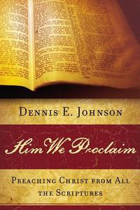 Cover image for Him We Proclaim: Preaching Christ from All the Scriptures