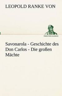 Cover image for Savonarola - Geschichte des Don Carlos - Die grossen Machte