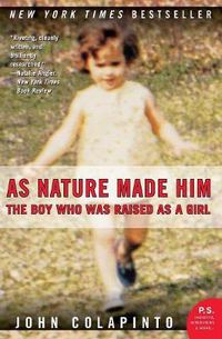 Cover image for As Nature Made Him: The Boy Who Was Raised as a Girl