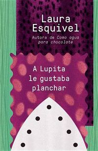 Cover image for A Lupita le gustaba planchar / Lupita Always Liked to Iron: [Lupita Always Liked to Iron]