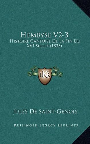 Cover image for Hembyse V2-3: Histoire Gantoise de La Fin Du XVI Siecle (1835)