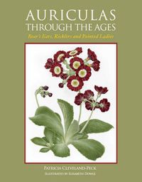 Cover image for Auriculas Through the Ages: Bear's Ears, Ricklers and Painted Ladies