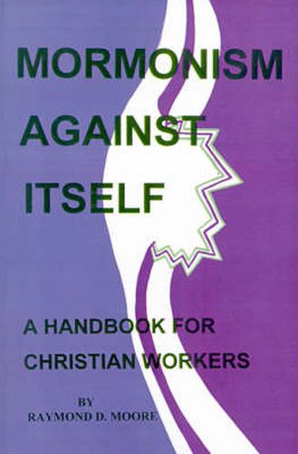 Cover image for Mormonism Against Itself: A Handbook for Christian Workers