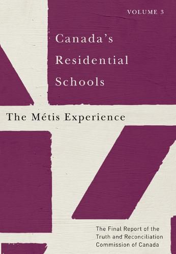 Cover image for Canada's Residential Schools: The Metis Experience: The Final Report of the Truth and Reconciliation Commission of Canada, Volume 3