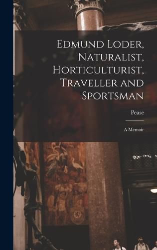 Cover image for Edmund Loder, Naturalist, Horticulturist, Traveller and Sportsman