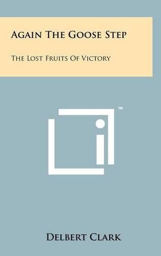 Again the Goose Step: The Lost Fruits of Victory