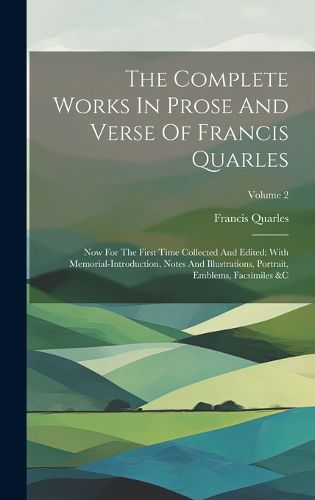 Cover image for The Complete Works In Prose And Verse Of Francis Quarles