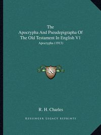 Cover image for The Apocrypha and Pseudepigrapha of the Old Testament in English V1: Apocrypha (1913)