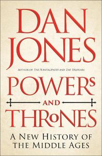 Cover image for Powers and Thrones: A New History of the Middle Ages
