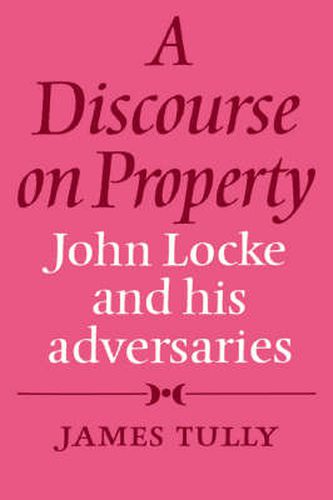 Cover image for A Discourse on Property: John Locke and his Adversaries