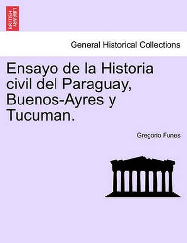 Cover image for Ensayo de La Historia Civil del Paraguay, Buenos-Ayres y Tucuman. Tomo Primero, Secunda Edicion