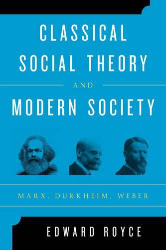 Classical Social Theory and Modern Society: Marx, Durkheim, Weber