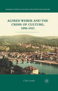 Cover image for Alfred Weber and the Crisis of Culture, 1890-1933