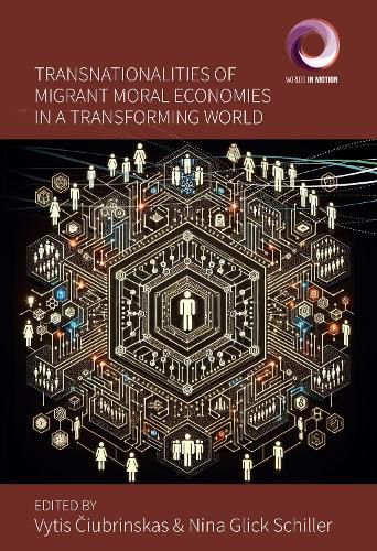 Transnationalities of Migrant Moral Economies in a Transforming World