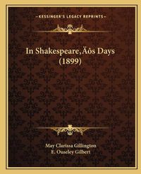 Cover image for In Shakespeareacentsa -A Centss Days (1899) in Shakespeareacentsa -A Centss Days (1899)