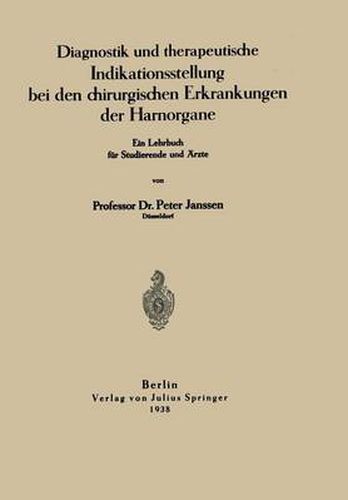 Diagnostik Und Therapeutische Indikationsstellung Bei Den Chirurgischen Erkrankungen Der Harnorgane: Ein Lehrbuch Fur Studierende Und AErzte