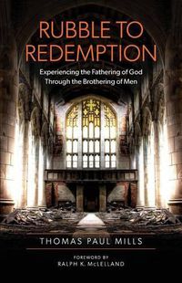 Cover image for Rubble to Redemption: Experiencing the Fathering of God through the Brothering of Men