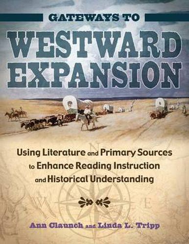 Cover image for Gateways to Westward Expansion: Using Literature and Primary Sources to Enhance Reading Instruction and Historical Understanding