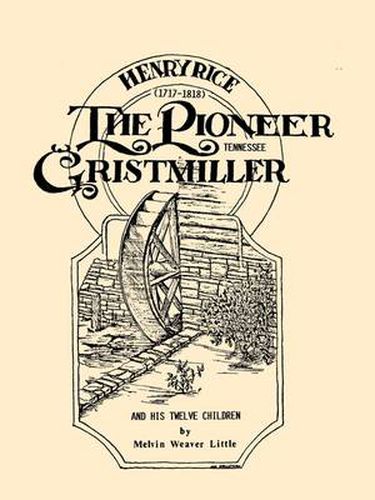 Cover image for Henry Rice, (1717-1818), The Pioneer Tennessee Gristmiller and His Twelve Children