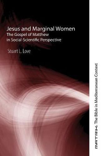 Cover image for Jesus and Marginal Women: The Gospel of Matthew in Social-Scientific Perspective