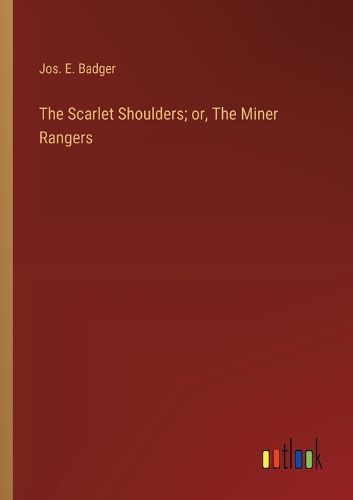 Cover image for The Scarlet Shoulders; or, The Miner Rangers