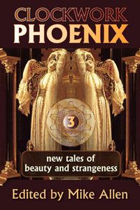 Cover image for Clockwork Phoenix 3: New Tales of Beauty and Strangeness