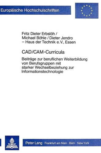 Cover image for CAD/CAM-Curricula: Beitraege Zur Beruflichen Weiterbildung Von Berufsgruppen Mit Starker Wechselbeziehung Zur Informationstechnologie