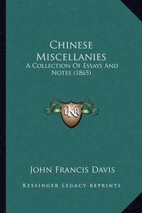 Cover image for Chinese Miscellanies: A Collection of Essays and Notes (1865)