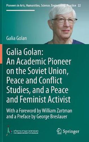 Cover image for Galia Golan: An Academic Pioneer on the Soviet Union, Peace and Conflict Studies, and a Peace and Feminist Activist: With a Foreword by William Zartman  and a Preface by George Breslauer