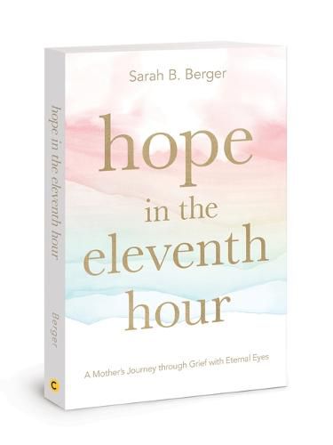 Cover image for Hope in the Eleventh Hour: A Mother's Journey Through Grief with Eternal Eyes