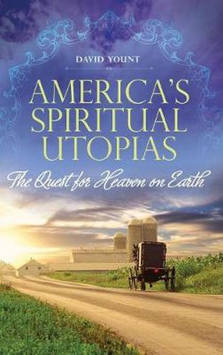 Cover image for America's Spiritual Utopias: The Quest for Heaven on Earth