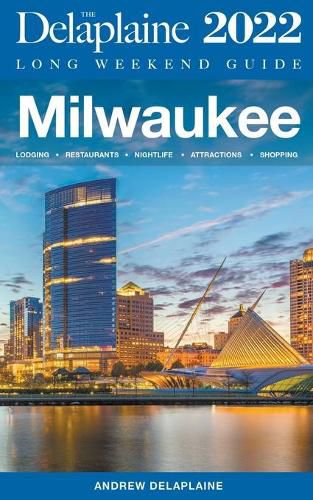 Milwaukee - The Delaplaine 2022 Long Weekend Guide